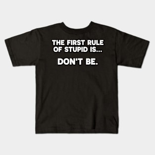 The First Rule Of Stupid Is Don't Be Kids T-Shirt